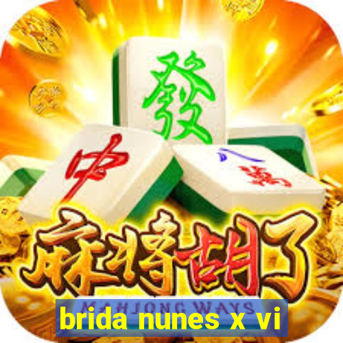 brida nunes x vi